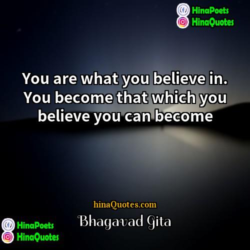 Bhagavad Gita Quotes | You are what you believe in. You
